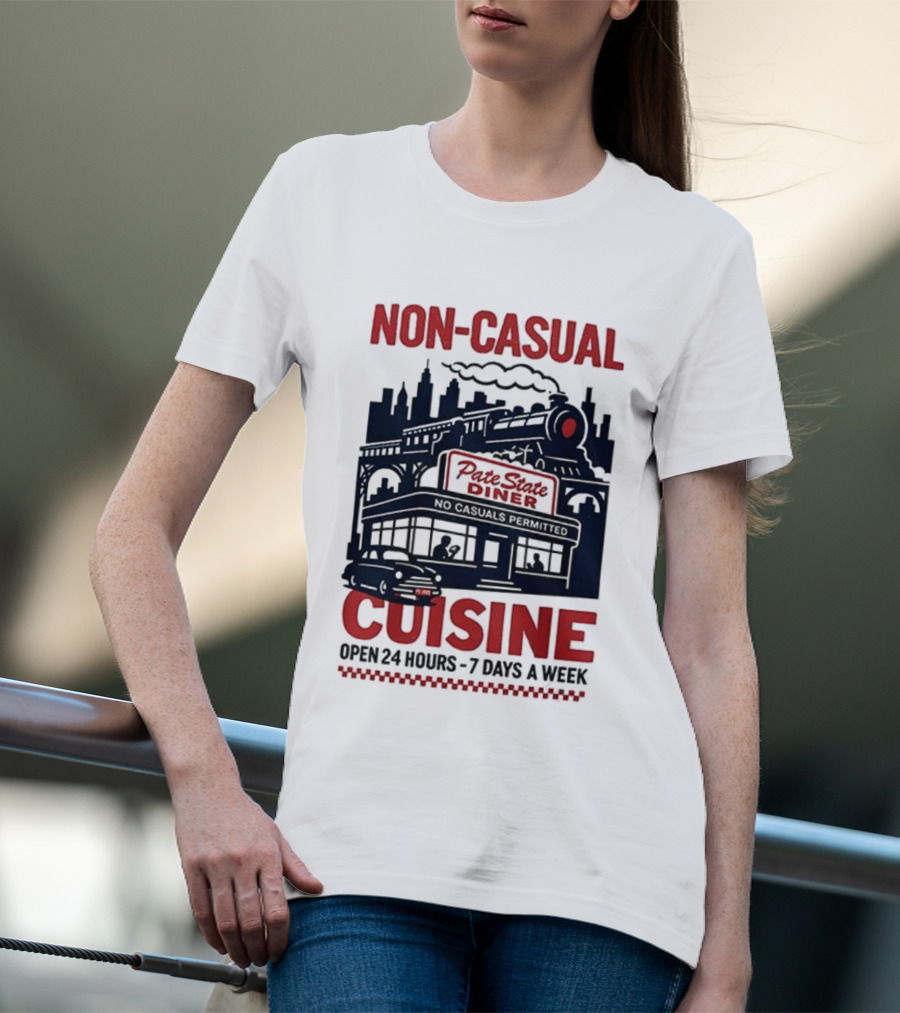 Non Casual Cuisine Pate State Diner Open 24 Hours 7 Days A Week T-Shirt