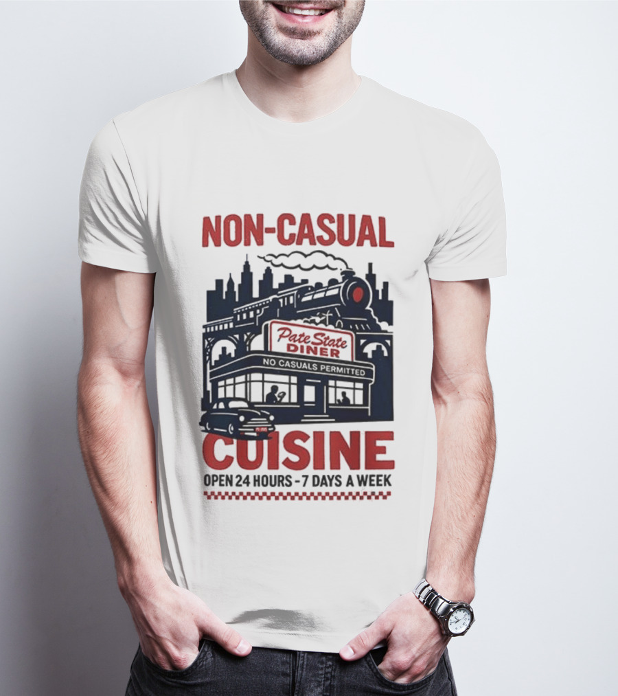 Non Casual Cuisine Pate State Diner Open 24 Hours 7 Days A Week T-Shirt