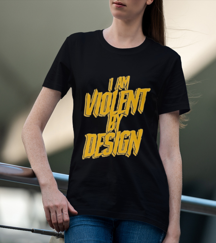 I Am Violent By Design Eric Young T-Shirt