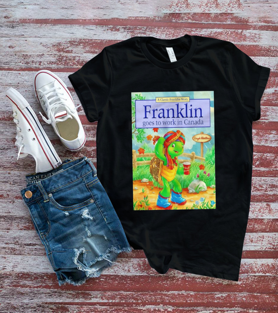 Franklin Goes To Work In Canada Singh Hortons Classic Story T-Shirt
