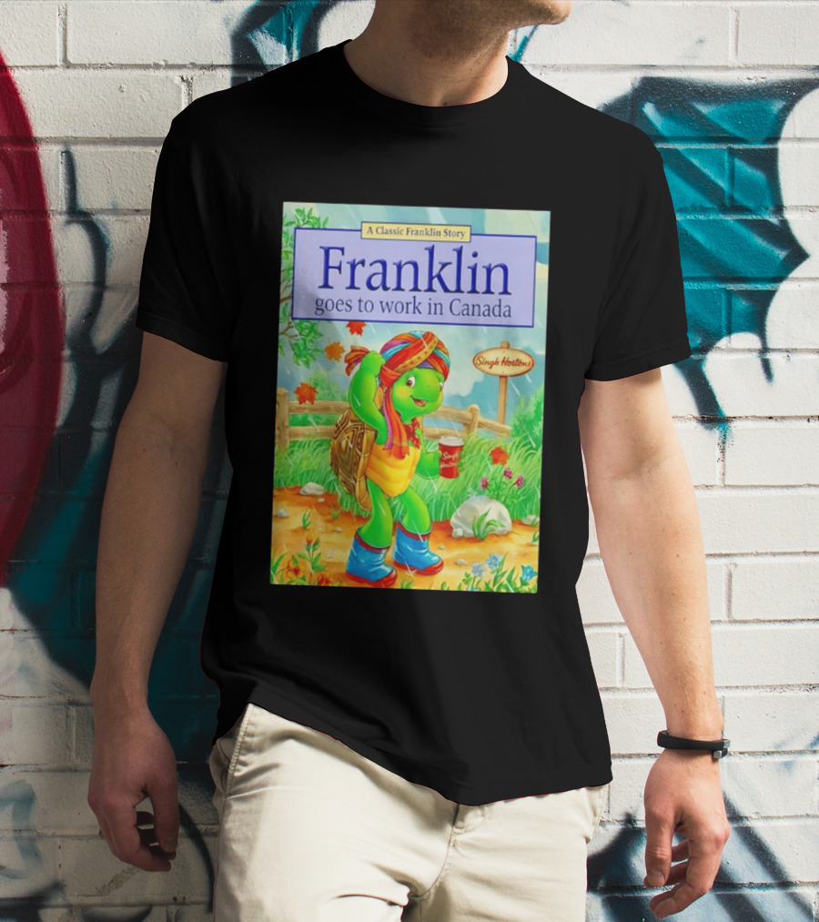 Franklin Goes To Work In Canada Singh Hortons Classic Story T-Shirt