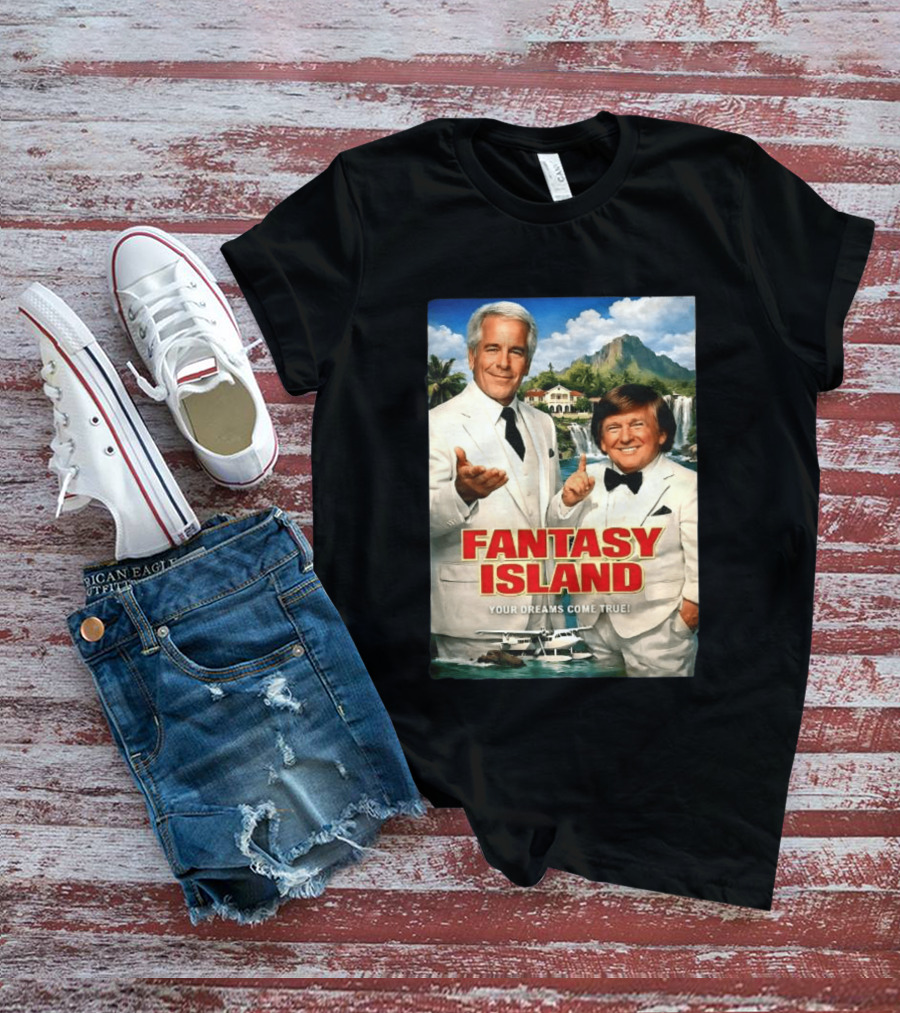 Fantasy Island Your Dreams Come True Jeffrey Epstein Trump T-Shirt