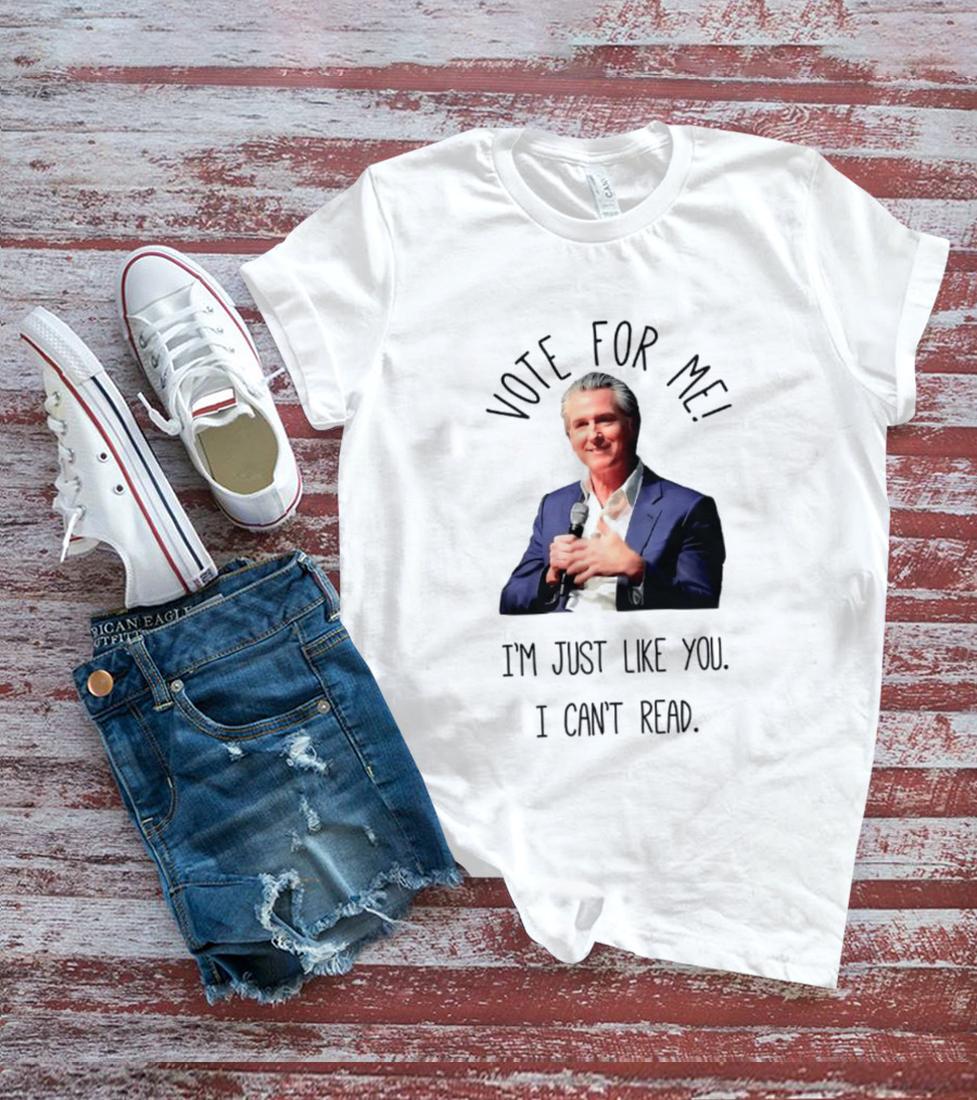 Vote For Me I'm Just Like You I Can't Read T-Shirt