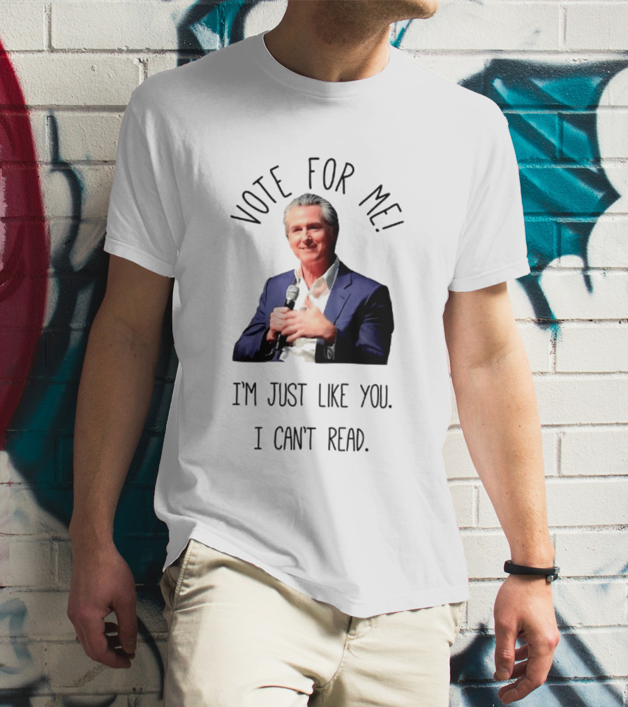 Vote For Me I'm Just Like You I Can't Read T-Shirt