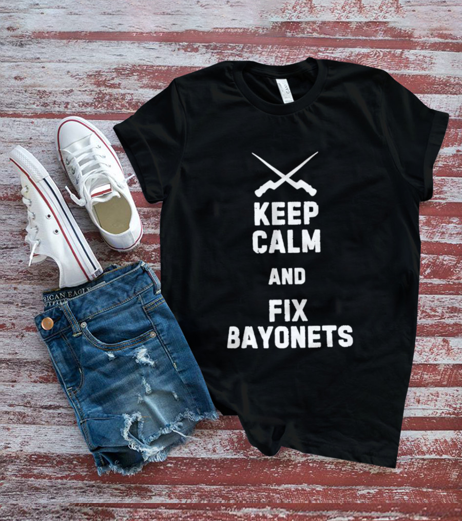 Keep Calm And Fix Bayonets Crossed Rifles T-Shirt