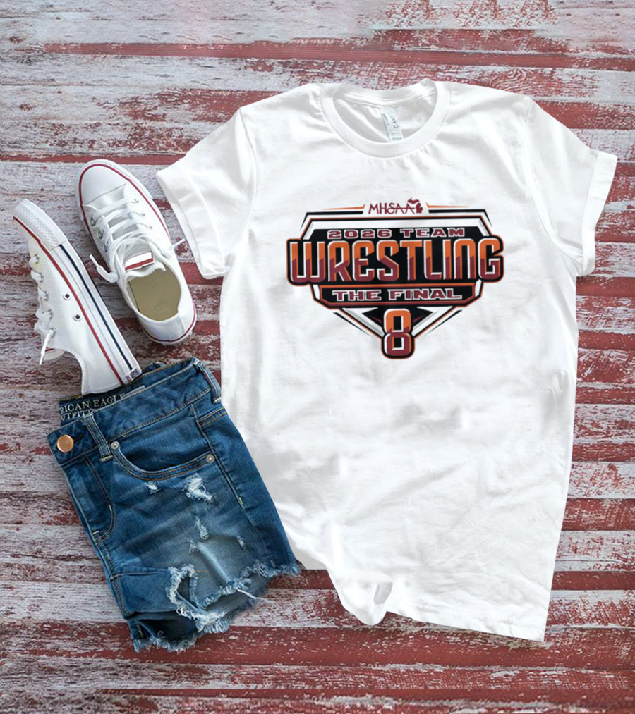 2026 MHSAA Wrestling Team The Final 8 T-Shirt