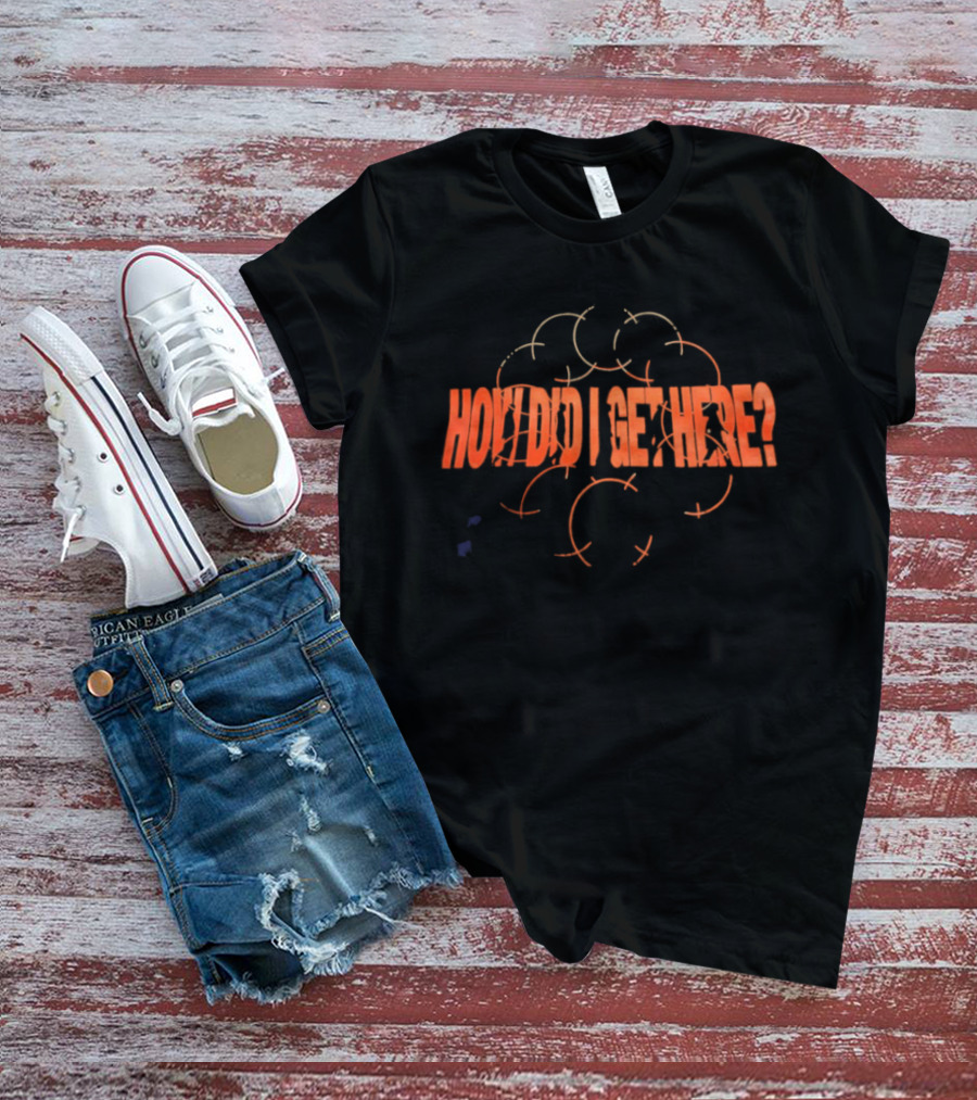 How Did I Get Here Orange Arrows T-Shirt