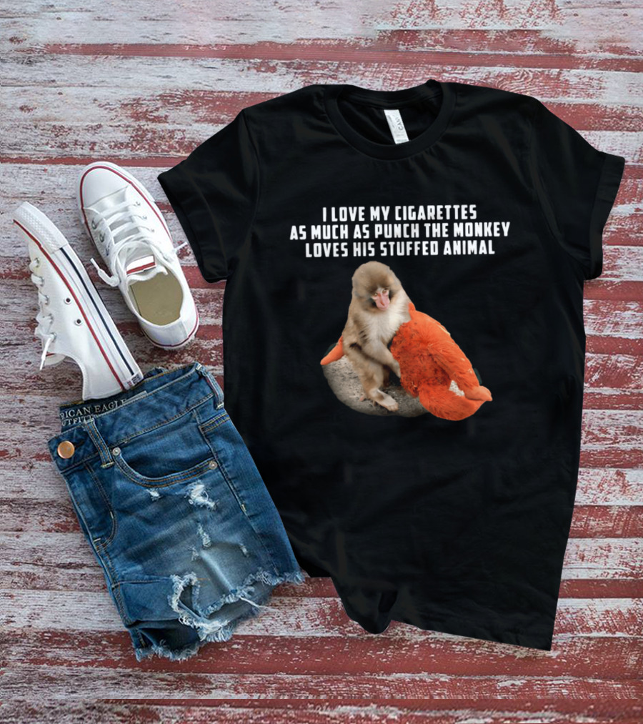 I Love My Cigarettes As Much As Punch The Monkey Loves His Stuffed Animal T-Shirt