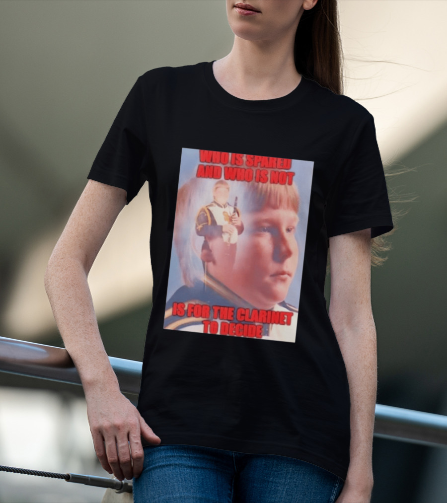 Who Is Spared And Who Is Not Is For The Clarinet To Decide Meme T-Shirt