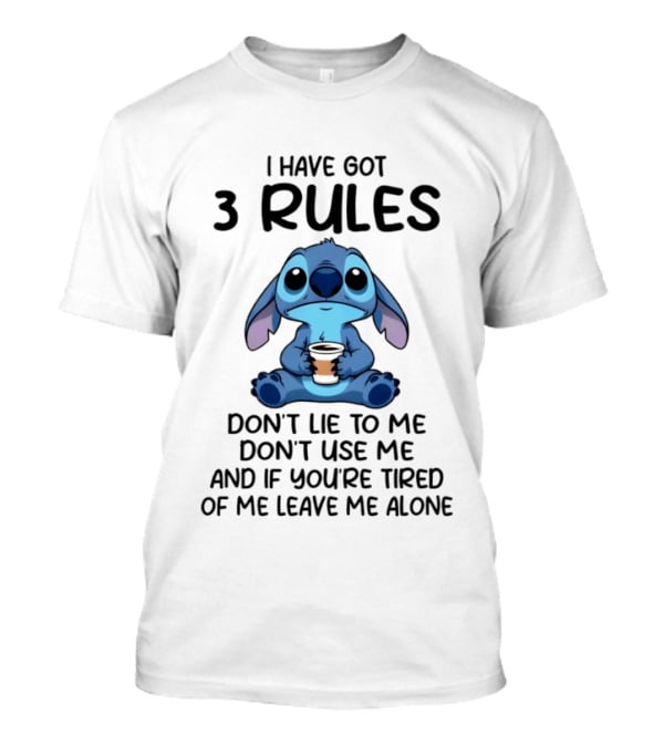 Stitch I Have Got 3 Rules Don't Lie To Me Don't Use Me And If You're Tired Of Me Leave Me Alone T-Shirt