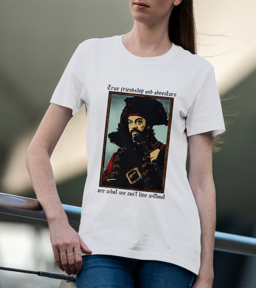True Friendship And Adventure With Iconic Explorer Are What We Can't Live Without T-Shirt