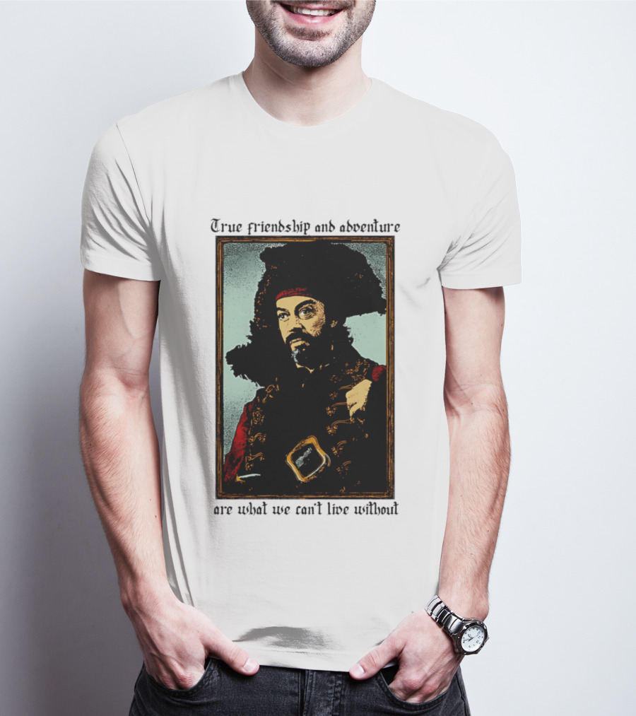 True Friendship And Adventure With Iconic Explorer Are What We Can't Live Without T-Shirt