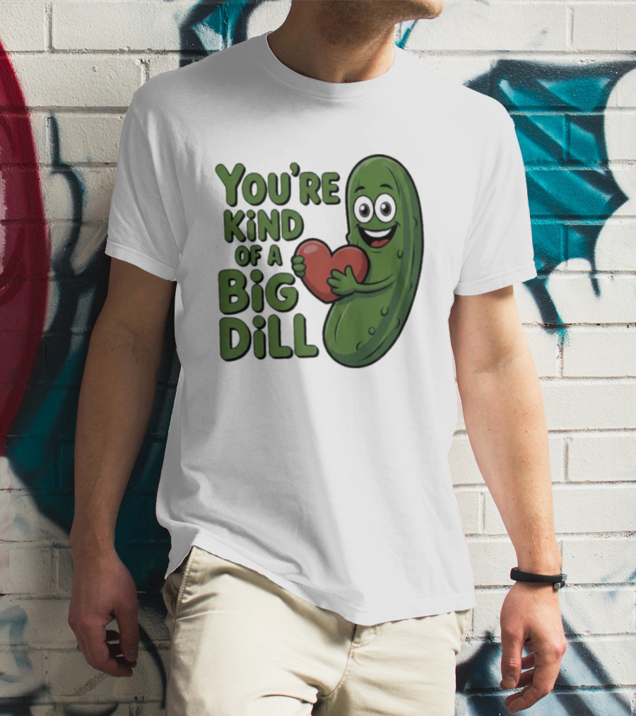 You're Kind Of A Big Dill Pickle Holding Heart T-Shirt