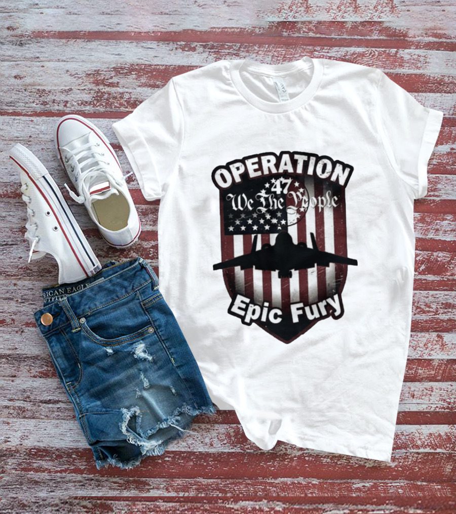 Operation 47 We The People American Flag Jet Epic Fury T-Shirt