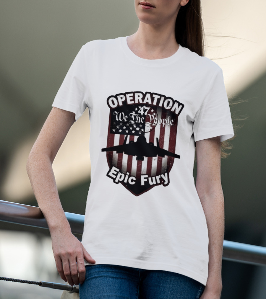 Operation 47 We The People American Flag Jet Epic Fury T-Shirt