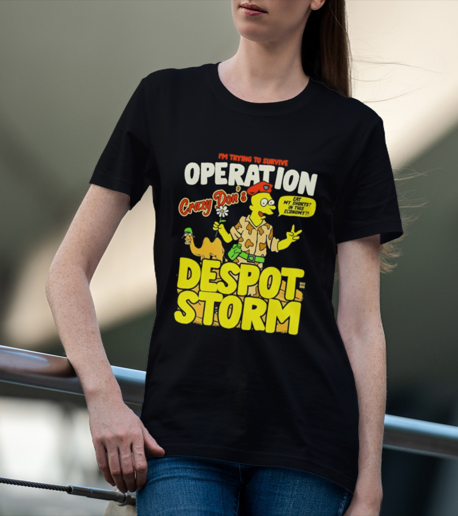 I'm Trying To Survive Operation Crazy Don's Despot Storm Eat My Shorts In This Economy T-Shirt