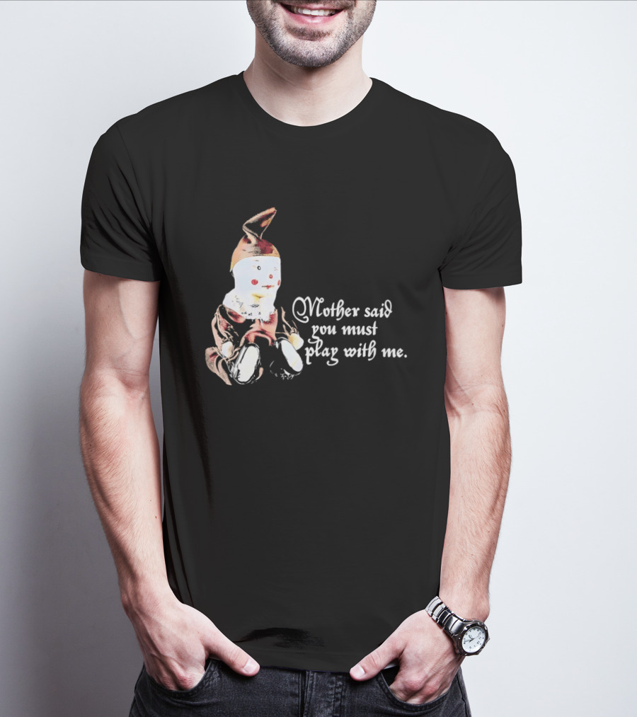 Mother Said You Must Play With Me Puppet T-Shirt