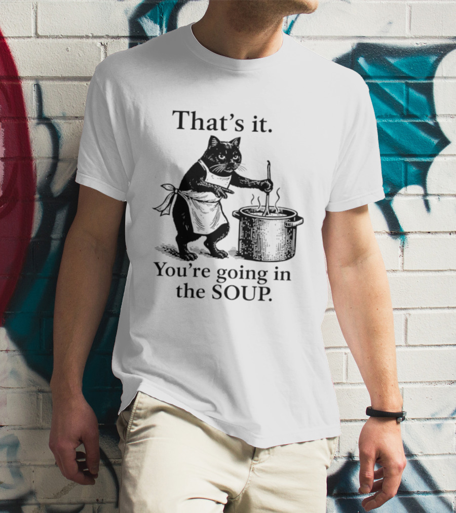 That's It You're Going In The Soup Black Cat Cooking Humorous Halloween T-Shirt
