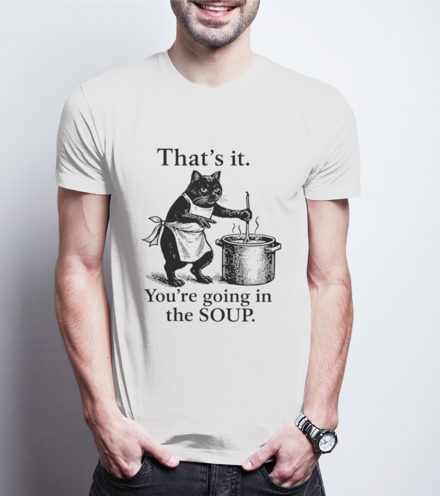 That's It You're Going In The Soup Black Cat Cooking Humorous Halloween T-Shirt
