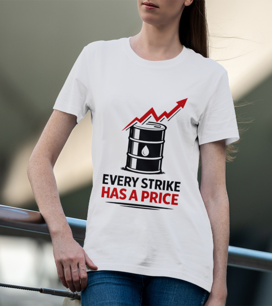 Every Strike Has A Price Oil Barrel Arrow T-Shirt