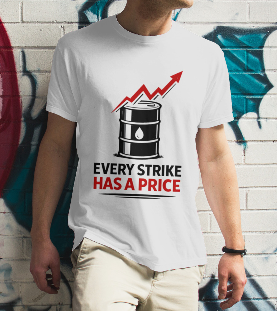 Every Strike Has A Price Oil Barrel Arrow T-Shirt