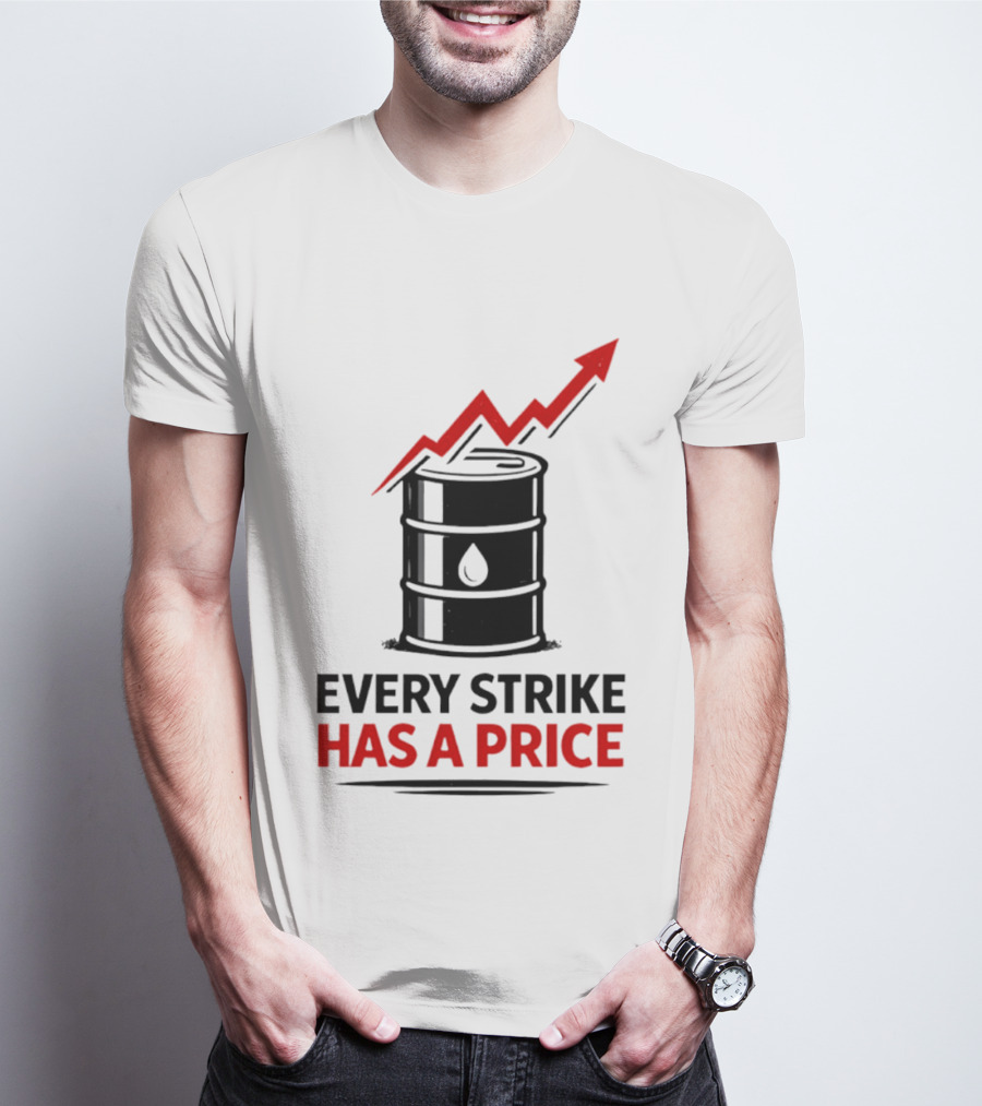 Every Strike Has A Price Oil Barrel Arrow T-Shirt