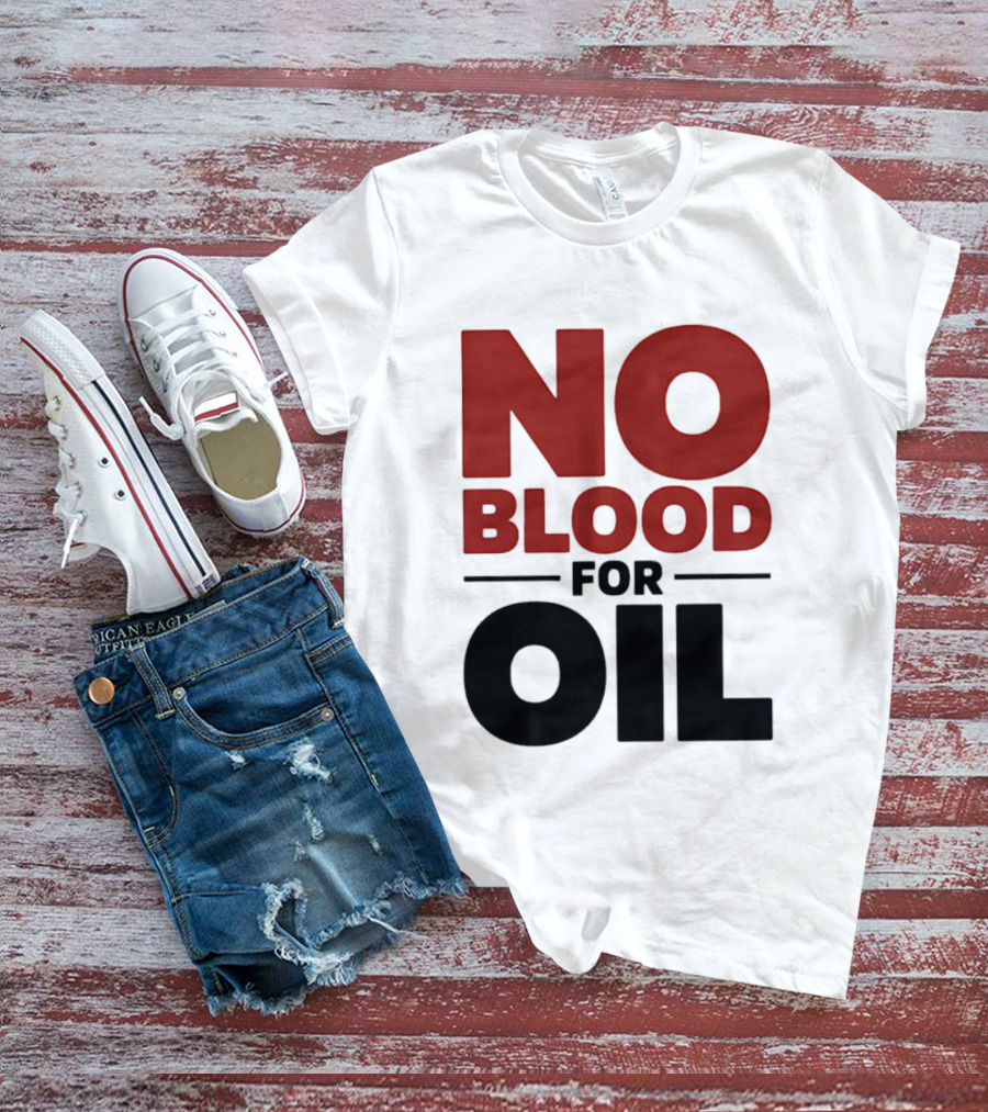 No Blood For Oil And T-Shirt