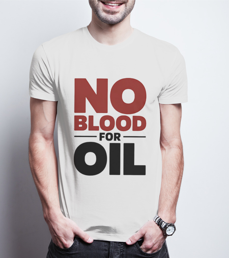 No Blood For Oil And T-Shirt