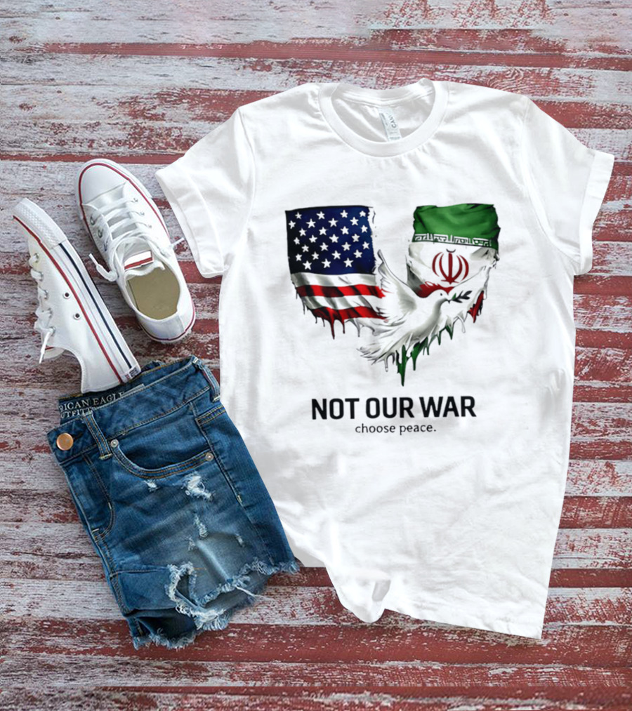 Not Our War Choose Peace USA Iran Flags Dove T-Shirt