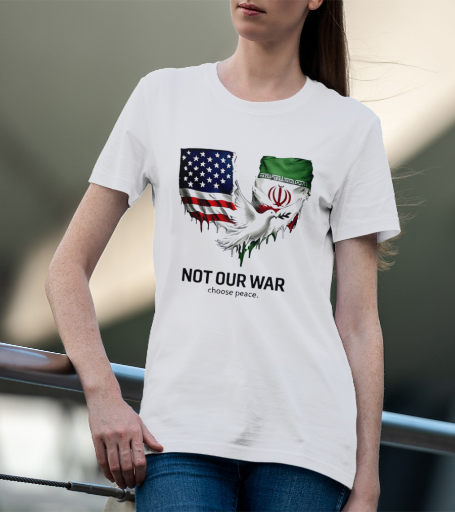 Not Our War Choose Peace USA Iran Flags Dove T-Shirt