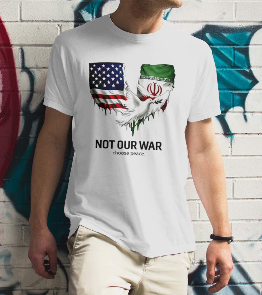 Not Our War Choose Peace USA Iran Flags Dove T-Shirt