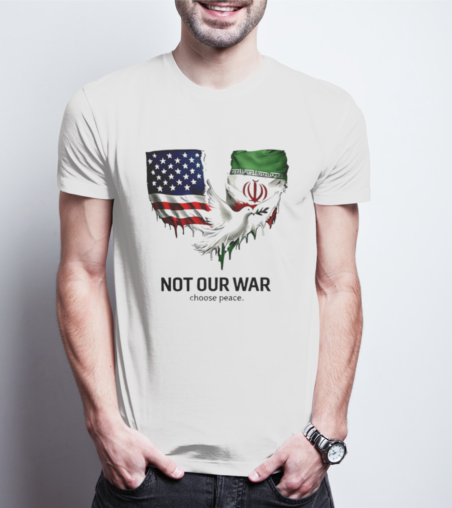 Not Our War Choose Peace USA Iran Flags Dove T-Shirt