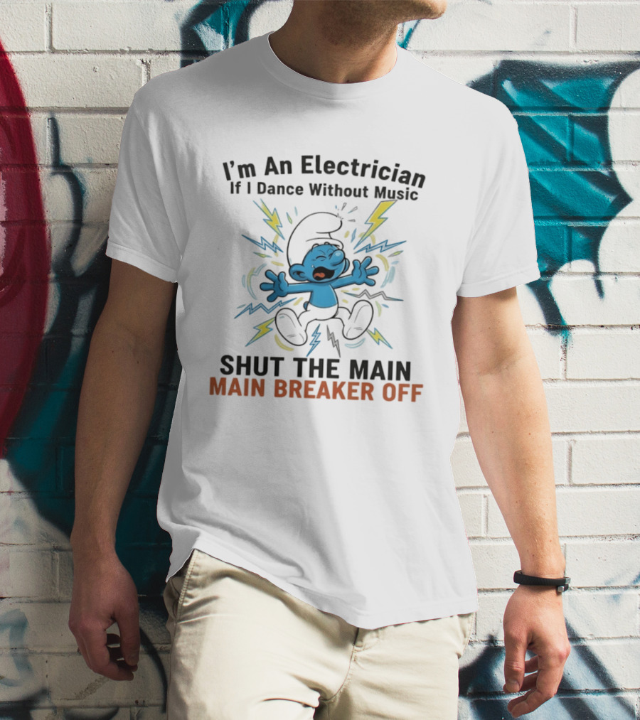 I'm An Electrician If I Dance Without Music Shut The Main Breaker Off Smurf T-Shirt