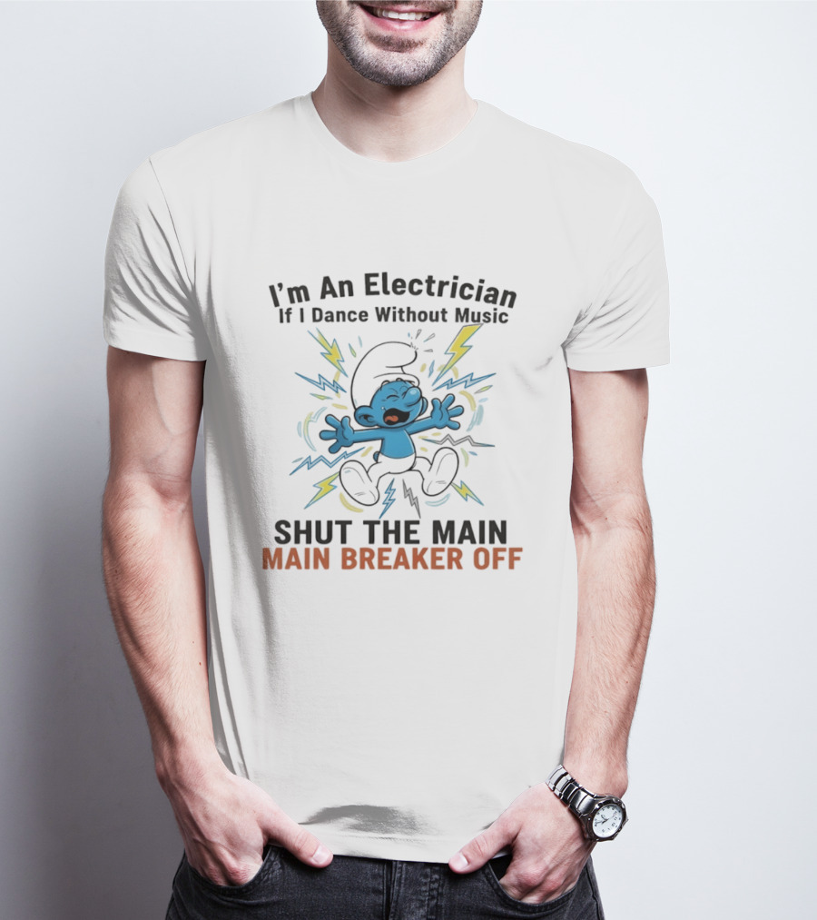 I'm An Electrician If I Dance Without Music Shut The Main Breaker Off Smurf T-Shirt