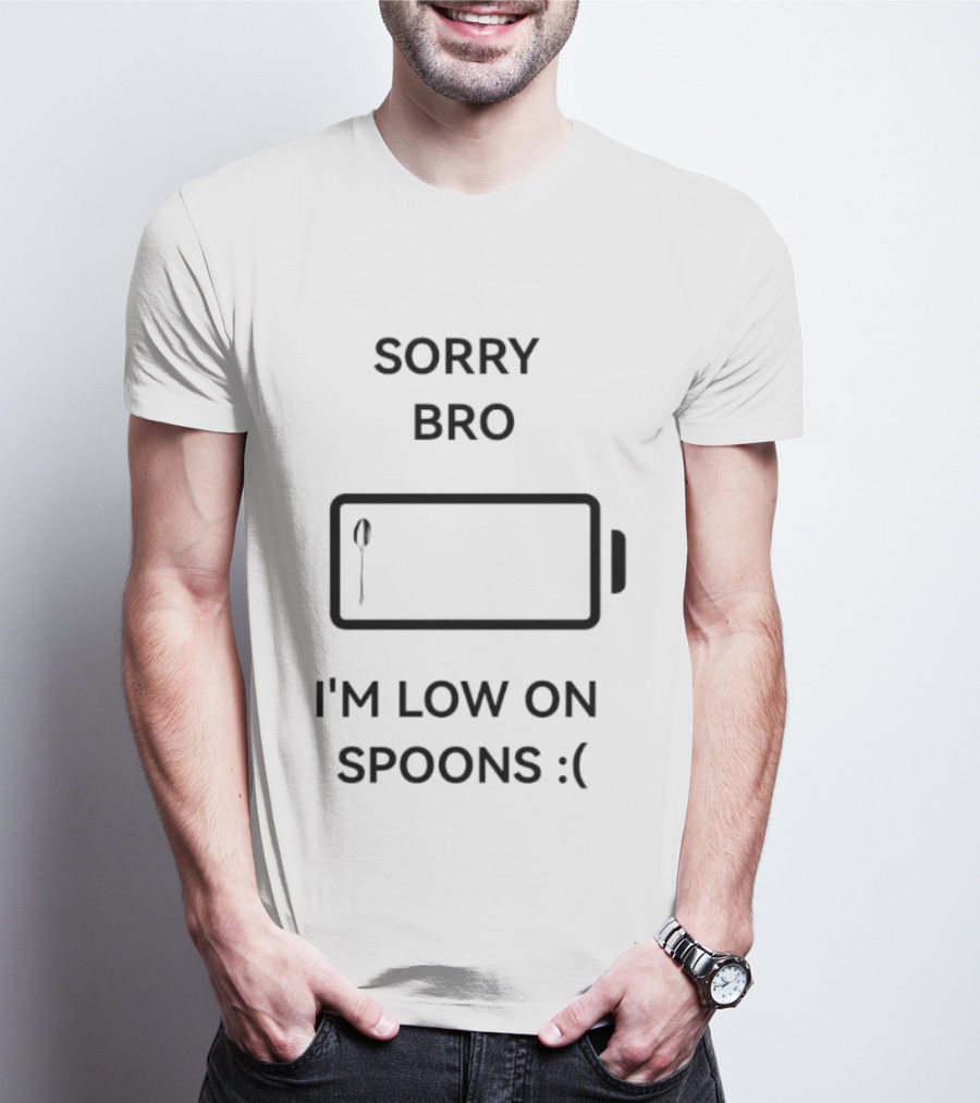 Sorry Bro I'm Low On Spoons Battery T-Shirt