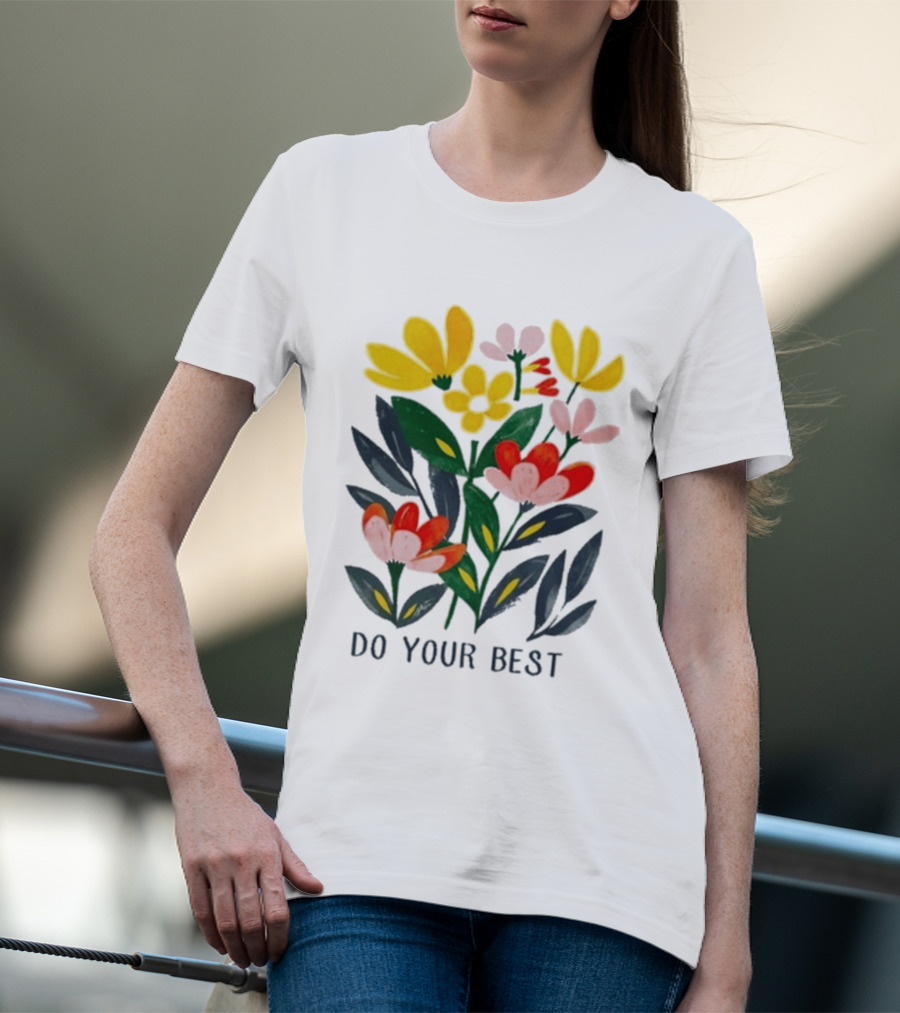 Do Your Best Colorful Flower Blooms T-Shirt