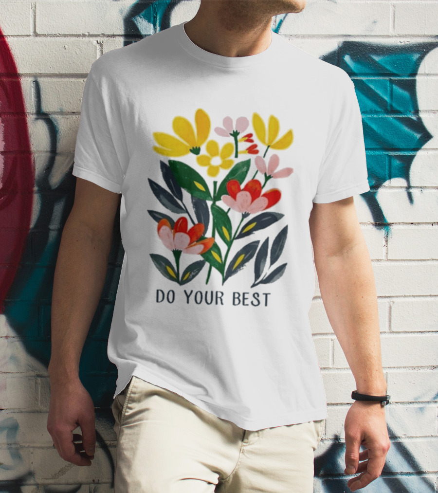 Do Your Best Colorful Flower Blooms T-Shirt