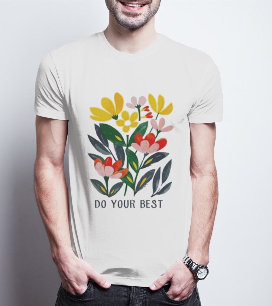 Do Your Best Colorful Flower Blooms T-Shirt