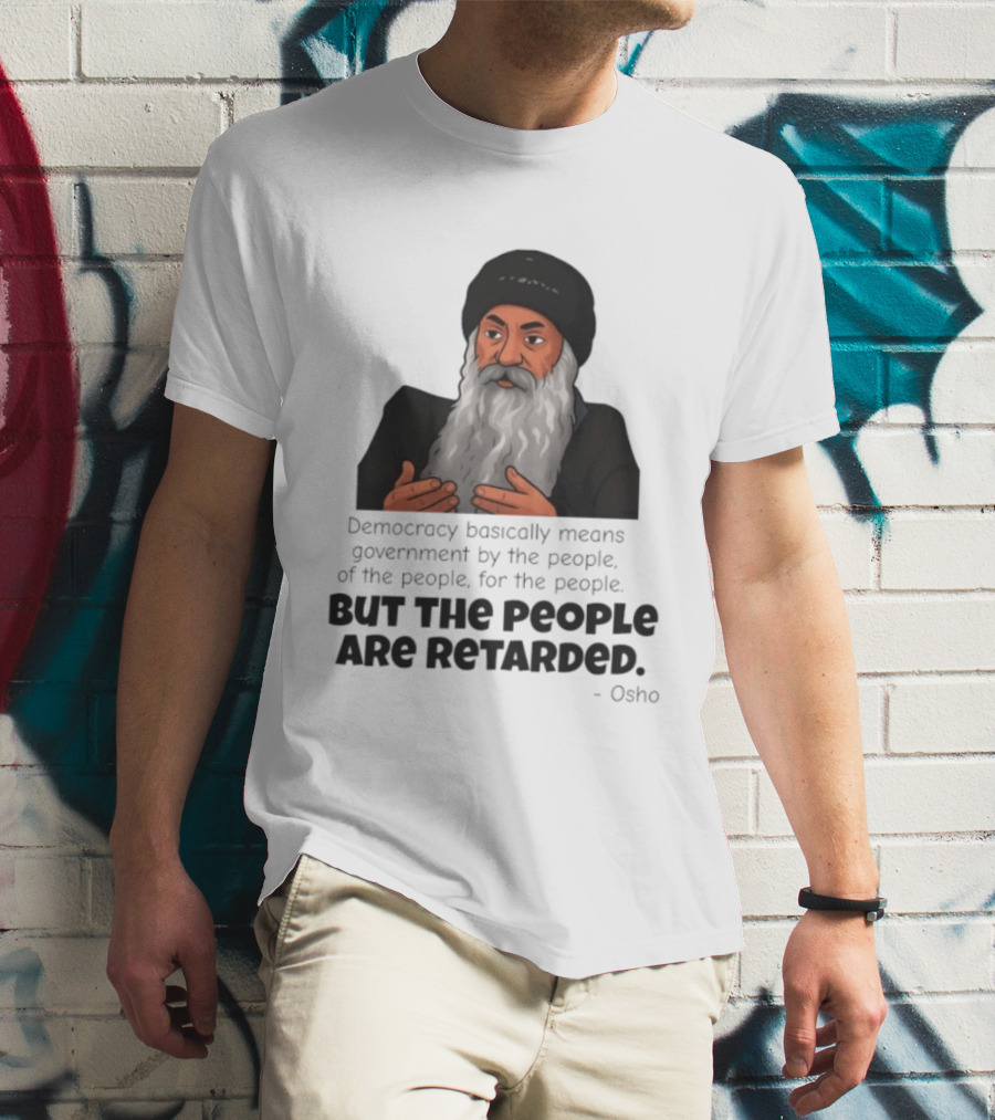 Democracy Osho Quote Government People Retarded T-Shirt