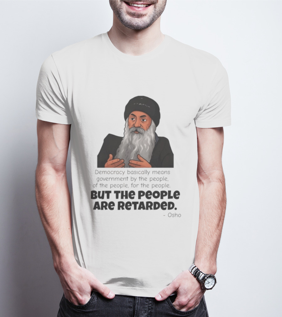 Democracy Osho Quote Government People Retarded T-Shirt
