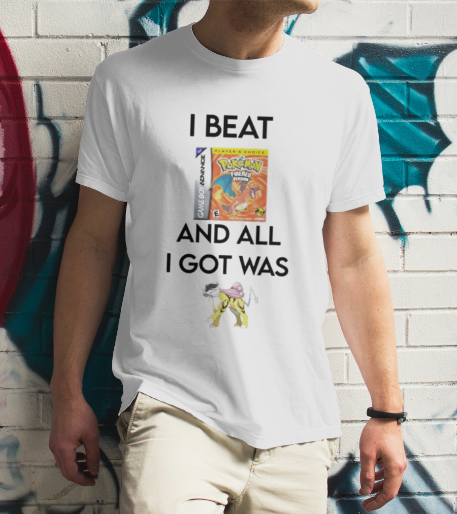 I Beat Gameboy Pokémon FireRed Version All I Got Was Raikou T-Shirt