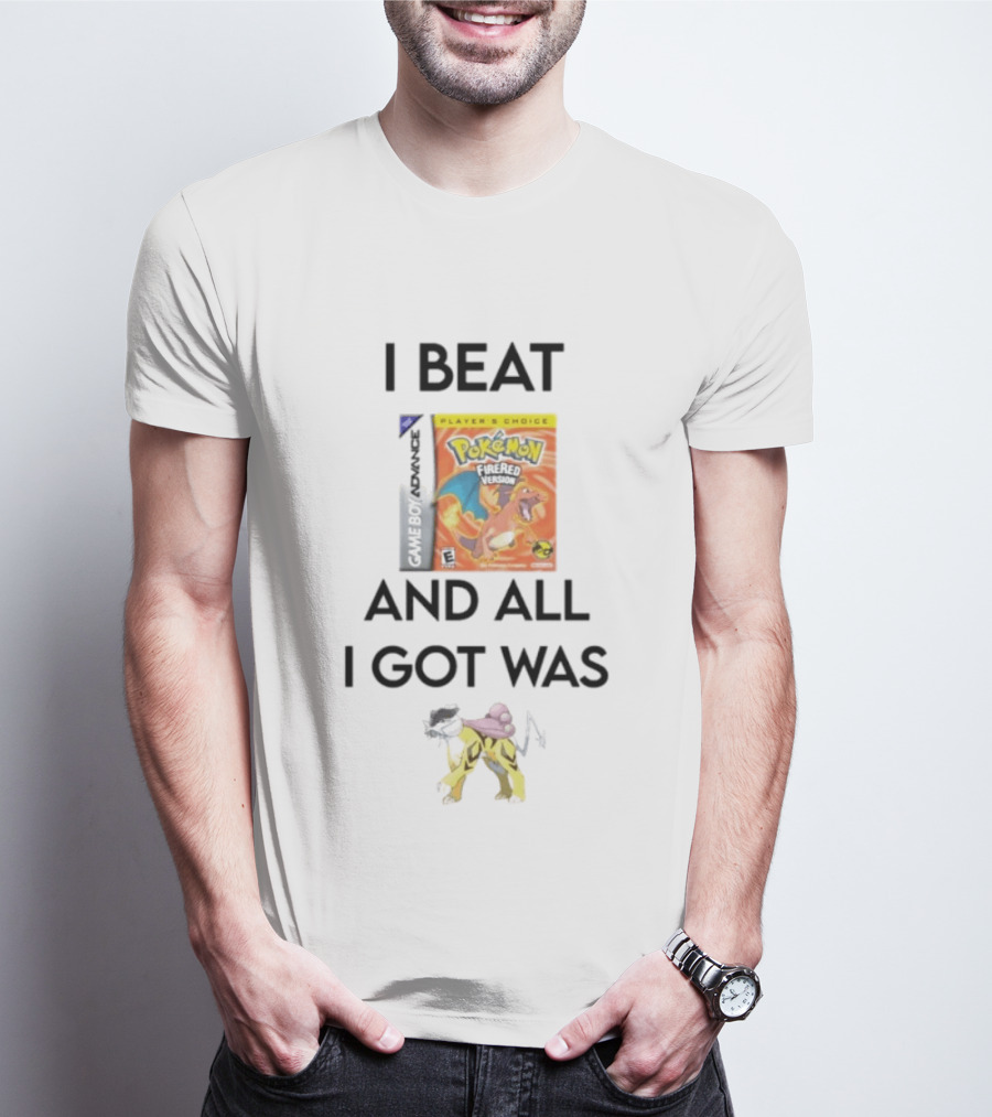 I Beat Gameboy Pokémon FireRed Version All I Got Was Raikou T-Shirt