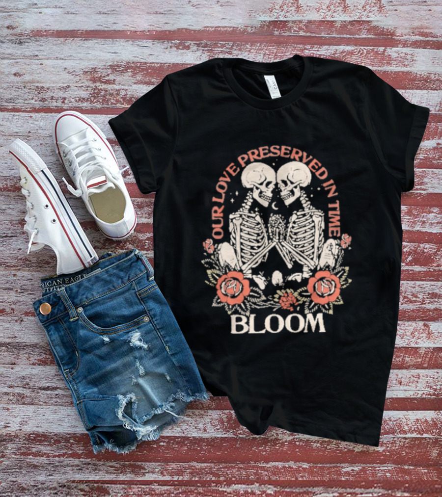 Our Love Preserved In Time Bloom Skeletons 2026 T-Shirt