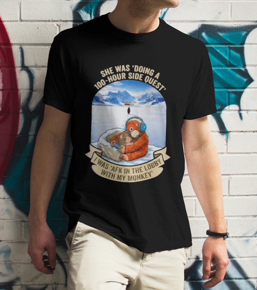 She Was Doing A 100 Hour Side Quest AFK In The Lobby With My Monkey Gamer Meme T-Shirt