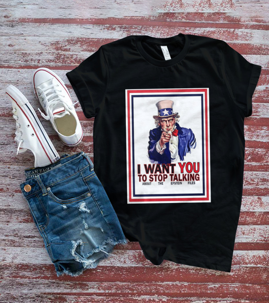 Uncle Sam I Want You To Stop Talking About The Epstein Files T-Shirt