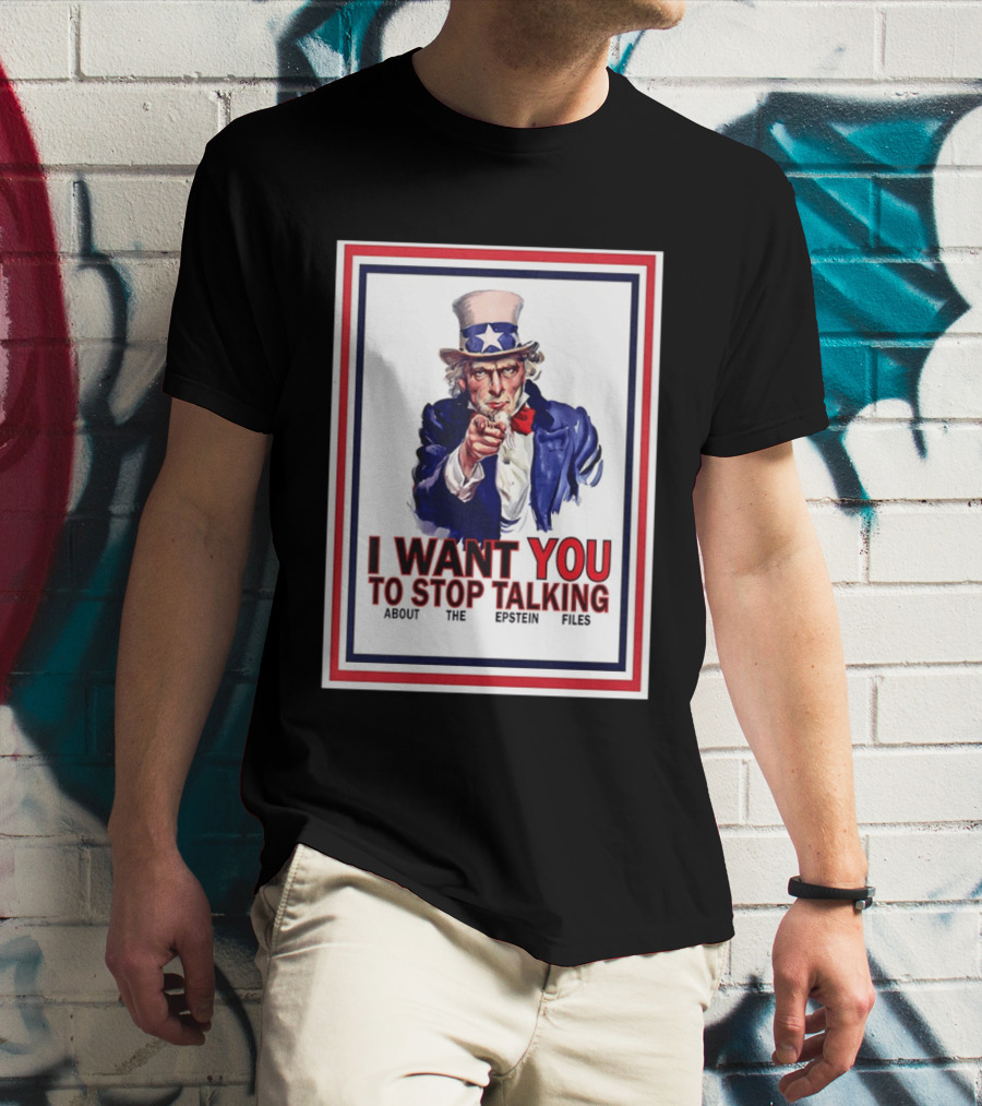 Uncle Sam I Want You To Stop Talking About The Epstein Files T-Shirt