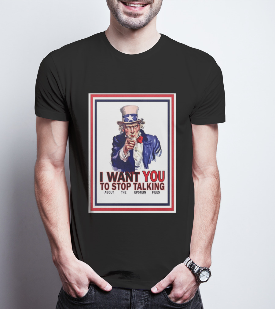 Uncle Sam I Want You To Stop Talking About The Epstein Files T-Shirt
