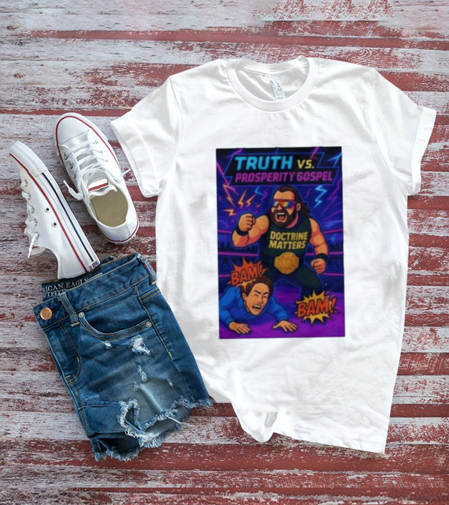 Truth Vs. Prosperity Gospel Doctrine Matters Wrestling Showdown BAM T-Shirt