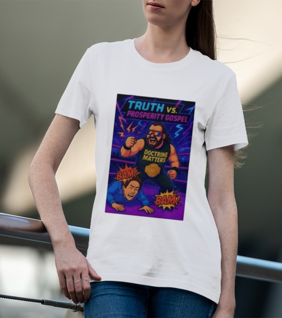 Truth Vs. Prosperity Gospel Doctrine Matters Wrestling Showdown BAM T-Shirt