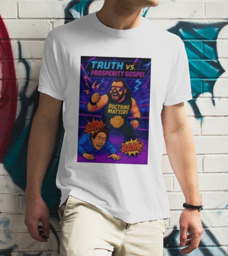Truth Vs. Prosperity Gospel Doctrine Matters Wrestling Showdown BAM T-Shirt